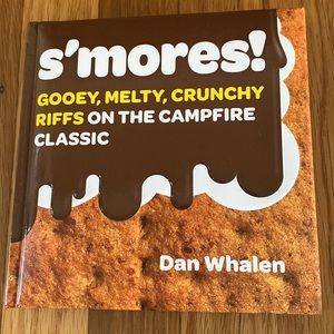 S’mores Gooey, Melty, Crunchy Riffs on the Campfire Classic by Dan Whalen